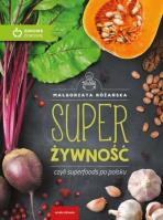 Super Żywność, czyli superfoods po polsku w.eko. Autor: Małgorzata Różańska. SmakLiter.pl Okładka książki Super Żywność, czyli superfoods po polsku w.eko