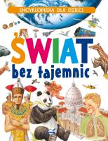 ŚWIAT BEZ TAJEMNIC ENCYKLOPEDIA DLA DZIECI. Autor: Opracowanie zbiorowe. SmakLiter.pl Okładka książki ŚWIAT BEZ TAJEMNIC ENCYKLOPEDIA DLA DZIECI