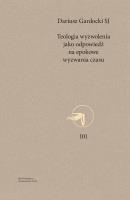 TEOLOGIA WYZWOLENIA JAKO ODPOWIEDŹ NA EPOKOWE WYZWANIA CZASU. Autor: DARIUSZ GARDOCKI. SmakLiter.pl Okładka książki TEOLOGIA WYZWOLENIA JAKO ODPOWIEDŹ NA EPOKOWE WYZWANIA CZASU
