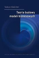 Teoria budowy modeli biznesowych. Autor: Tadeusz Waściński. SmakLiter.pl Okładka książki Teoria budowy modeli biznesowych