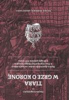 Tiara w grze o Koronę. Autor: Gregorowicz Dorota. SmakLiter.pl Okładka książki Tiara w grze o Koronę