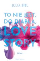 TO NIE JEST DO DIABŁA LOVE STORY TOM 1. Autor: JULIA BIEL. SmakLiter.pl Okładka książki TO NIE JEST DO DIABŁA LOVE STORY TOM 1