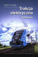 Trakcja elektryczna podstawy. Autor: Adam Szelągowski. SmakLiter.pl Okładka książki Trakcja elektryczna podstawy
