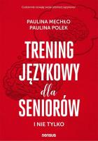 Trening językowy dla seniorów i nie tylko. Autor: Paulina Mechło, Paulina Polek. SmakLiter.pl Okładka książki Trening językowy dla seniorów i nie tylko