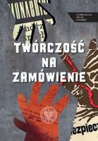 TWÓRCZOŚĆ NA ZAMÓWIENIE. Autor: Sebastian Ligarski, Rafał Łatka. SmakLiter.pl Okładka książki TWÓRCZOŚĆ NA ZAMÓWIENIE