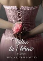 Tylko tu i teraz. Autor: Majewska-Brown Nina. SmakLiter.pl Okładka książki Tylko tu i teraz