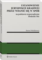 Ustanowienie jurysdykcji krajowej przez wdanie się w spór na podstawie rozporządzenia Bruksela I bis. Autor: Wołodkiewicz Bartosz. SmakLiter.pl Okładka książki Ustanowienie jurysdykcji krajowej przez wdanie się w spór na podstawie rozporządzenia Bruksela I bis