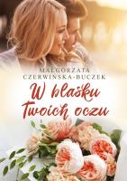 W blasku Twoich oczu. Autor: Czerwińska-Buczek Małgorzata. SmakLiter.pl Okładka książki W blasku Twoich oczu
