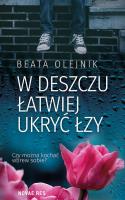 W DESZCZU ŁATWIEJ UKRYĆ ŁZY. Autor: Beata Olejnik. SmakLiter.pl Okładka książki W DESZCZU ŁATWIEJ UKRYĆ ŁZY