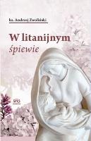 W litanijnym śpiewie. Autor: ks. Andrzej Zwolński. SmakLiter.pl Okładka książki W litanijnym śpiewie