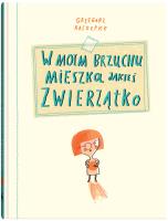 W moim brzuchu mieszka jakieś zwierzątko. Autor: Grzegorz Kasdepke. SmakLiter.pl Okładka książki W moim brzuchu mieszka jakieś zwierzątko