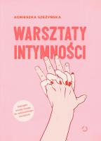 Warsztaty intymności. Autor: Szeżyńska Agnieszka. SmakLiter.pl Okładka książki Warsztaty intymności