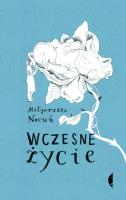 Wczesne życie. Małgorzata Nocuń. Autor: Nocuń Małgorzata. SmakLiter.pl Okładka książki Wczesne życie. Małgorzata Nocuń