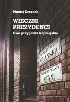 Wieczni prezydenci. Autor: Drzonek Maciej. SmakLiter.pl Okładka książki Wieczni prezydenci