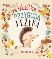 Wielka przygoda Jeżyka. Autor: Jennie Poh. SmakLiter.pl Okładka książki Wielka przygoda Jeżyka