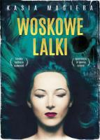 Woskowe lalki. Autor: Kasia Magiera. SmakLiter.pl Okładka książki Woskowe lalki