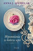 WSPOMNIENIA W KOLORZE SEPII. Autor: Szepielak Anna J.. SmakLiter.pl Okładka książki WSPOMNIENIA W KOLORZE SEPII