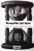 Wszystko już było. Autor: Kamila Ciołko-Borkowska. SmakLiter.pl Okładka książki Wszystko już było