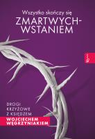 Wszystko skończy się zmartwychwstaniem. Autor: ks. dr Wojciech Węgrzyniak. SmakLiter.pl Okładka książki Wszystko skończy się zmartwychwstaniem