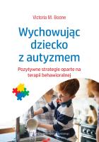 Wychowując dziecko z autyzmem. Autor: Victoria M. Boone. SmakLiter.pl Okładka książki Wychowując dziecko z autyzmem