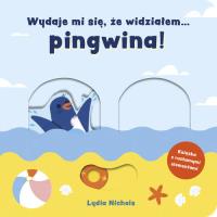 Okładka książki WYDAJE MI SIĘ ŻE WIDZIAŁEM PINGWINA