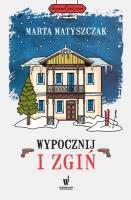 Wypocznij i zgiń. Autor: Marta Matyszczak. SmakLiter.pl Okładka książki Wypocznij i zgiń