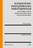 Wznowienie postępowania podatkowego w przypadku nowych okoliczności faktycznych lub nowych dowodów. Autor: Strzelec Dariusz. SmakLiter.pl Okładka książki Wznowienie postępowania podatkowego w przypadku nowych okoliczności faktycznych lub nowych dowodów