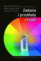 Zadania i przykłady z fizyki. Autor: J.E. Garbarczyk, M. Wasiucionek, T.K. Pietrzak. SmakLiter.pl Okładka książki Zadania i przykłady z fizyki