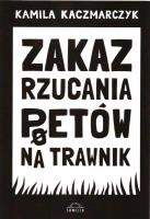 Zakaz rzucania poetów na trawnik. Autor: Kaczmarczyk Kamila. SmakLiter.pl Okładka książki Zakaz rzucania poetów na trawnik