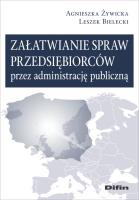 Załatwianie spraw przedsiębiorców przez administrację publiczną. Autor: Żywicka Agnieszka, Bielecki Leszek. SmakLiter.pl Okładka książki Załatwianie spraw przedsiębiorców przez administrację publiczną