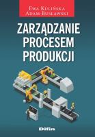 Zarządzanie procesem produkcji. Autor: Kulińska Ewa, Busławski Adam. SmakLiter.pl Okładka książki Zarządzanie procesem produkcji