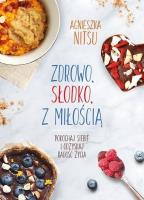 Zdrowo, słodko, z miłością. Autor: Agnieszka Nitsu. SmakLiter.pl Okładka książki Zdrowo, słodko, z miłością