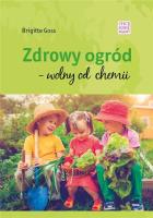 Zdrowy ogód - wolny od chemii. Autor: Brigitte Goss. SmakLiter.pl Okładka książki Zdrowy ogód - wolny od chemii
