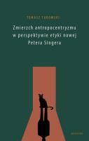 Zmierzch antropocentryzmu w perspektywie etyki nowej Petera Singera. Autor: Turowski Tomasz. SmakLiter.pl Okładka książki Zmierzch antropocentryzmu w perspektywie etyki nowej Petera Singera