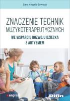 Znaczenie technik muzykoterapeutycznych we wsparciu rozwoju dziecka z autyzmem. Autor: Knapik-Szweda Sara. SmakLiter.pl Okładka książki Znaczenie technik muzykoterapeutycznych we wsparciu rozwoju dziecka z autyzmem