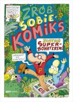 Zrób sobie komiks. Zostań superbohaterem. Autor: Piotr Kasiński, Robert Trojanowski. SmakLiter.pl Okładka książki Zrób sobie komiks. Zostań superbohaterem