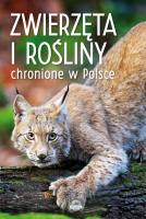 ZWIERZĘTA I ROŚLINY CHRONIONE W POLSCE. Autor: Opracowanie zbiorowe. SmakLiter.pl Okładka książki ZWIERZĘTA I ROŚLINY CHRONIONE W POLSCE