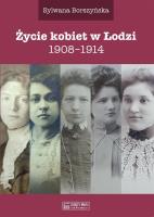 Życie kobiet w Łodzi 1908-1914. Autor: Sylwana Borszyńska. SmakLiter.pl Okładka książki Życie kobiet w Łodzi 1908-1914