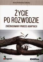 Życie po rozwodzie. Zróżnicowany proces adaptacji. Autor: Anna Kołodziej-Zaleska. SmakLiter.pl Okładka książki Życie po rozwodzie. Zróżnicowany proces adaptacji