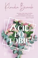 Życie po Tobie. Autor: Bianek Klaudia. SmakLiter.pl Okładka książki Życie po Tobie