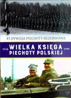 45 dywizja piechoty rezerwowa wielka księga piechoty polskiej tom 47. Autor: Opracowanie zbiorowe. SmakLiter.pl Okładka książki 45 dywizja piechoty rezerwowa wielka księga piechoty polskiej tom 47