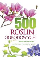 500 ROŚLIN OGRODOWYCH. Autor: Gawłowska Agnieszka. SmakLiter.pl Okładka książki 500 ROŚLIN OGRODOWYCH