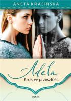 Adela Tom 1. Krok w przeszłość. Autor: Aneta Krasińska. SmakLiter.pl Okładka książki Adela Tom 1. Krok w przeszłość