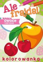 Ale frajda! Wykoloruj owoce i warzywa. Autor: WYDAWNICTWO SKRZAT. SmakLiter.pl Okładka książki Ale frajda! Wykoloruj owoce i warzywa