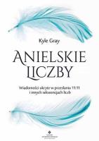 Anielskie liczby. Autor: Kyle Gray . SmakLiter.pl Okładka książki Anielskie liczby