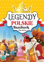 BAZYLISZEK I INNE HISTORIE LEGENDY POLSKIE. Autor: Opracowanie zbiorowe. SmakLiter.pl Okładka książki BAZYLISZEK I INNE HISTORIE LEGENDY POLSKIE