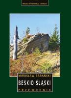 BESKID ŚLĄSKI PRZEWODNIK WYD. 2. Autor: Mirosław Barański. SmakLiter.pl Okładka książki BESKID ŚLĄSKI PRZEWODNIK WYD. 2