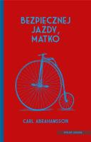 Bezpiecznej jazdy, matko. Autor: Abrahamsson Carl. SmakLiter.pl Okładka książki Bezpiecznej jazdy, matko
