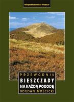 BIESZCZADY NA KAŻDĄ POGODĘ PRZEWODNIK. Autor: Bogdan Mościcki. SmakLiter.pl Okładka książki BIESZCZADY NA KAŻDĄ POGODĘ PRZEWODNIK