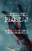 BIGAMISTA. Autor: Płoszaj Agnieszka. SmakLiter.pl Okładka książki BIGAMISTA